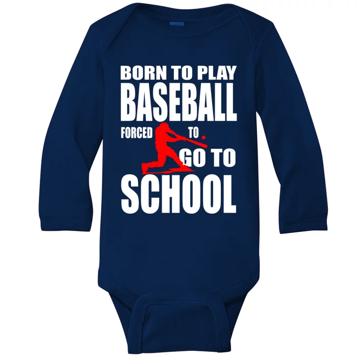 Born To Play Baseball Forced To Go To School Gift Cool Gift Baby Long Sleeve Bodysuit