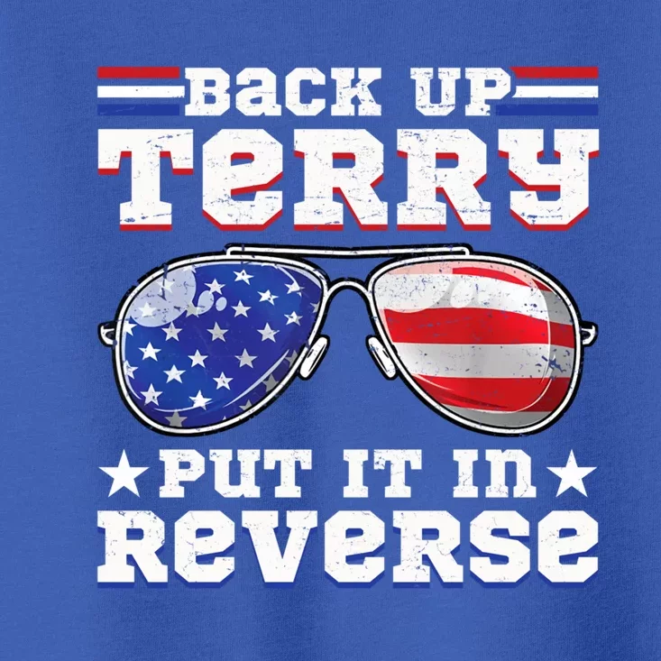 Backup Terry Put It In Reverse Funny 4th Of July Patriotic Funny Gift Toddler T-Shirt