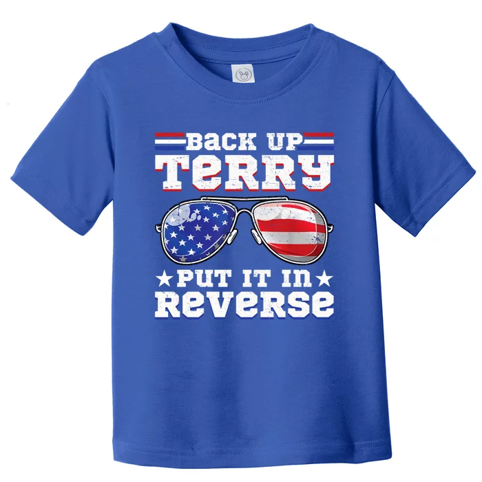 Backup Terry Put It In Reverse Funny 4th Of July Patriotic Funny Gift Toddler T-Shirt