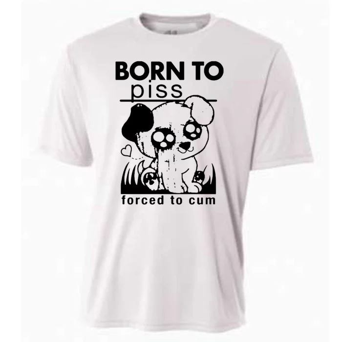 Born To Piss Forced To Cum Funny Dog Cooling Performance Crew T-Shirt