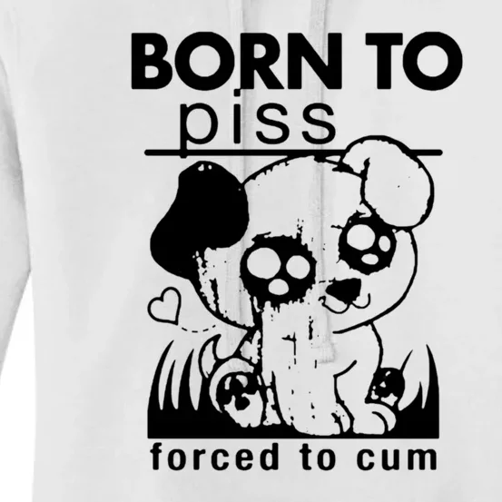 Born To Piss Forced To Cum Funny Dog Women's Pullover Hoodie