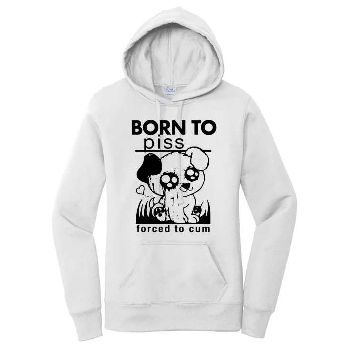 Born To Piss Forced To Cum Funny Dog Women's Pullover Hoodie