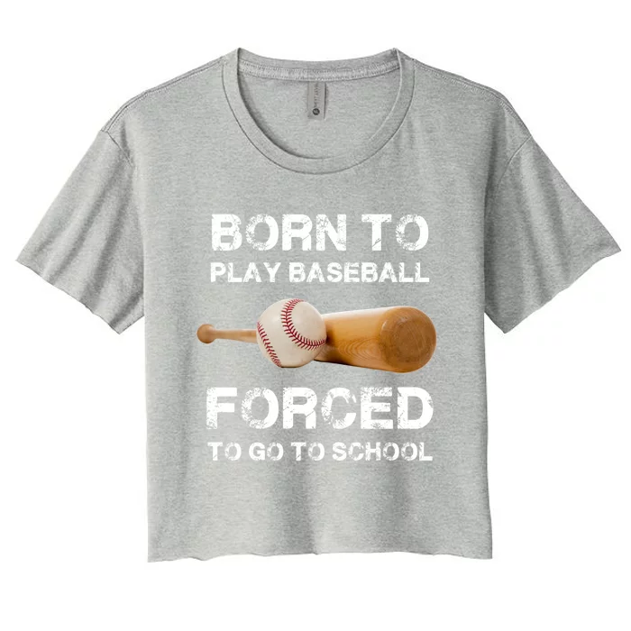 Born To Play Baseball Forced To Go To School Graphic Gift Women's Crop Top Tee