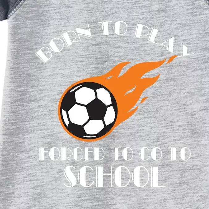 Born To Play Soccer Forced To Go To School Soccer Coach Gift Infant Baby Jersey Bodysuit