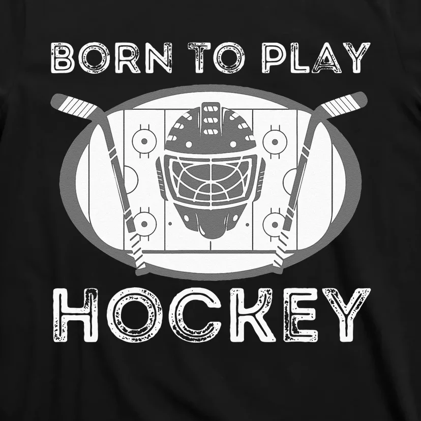 Born To Play Hockey Funny Ice Hockey Player Gift T-Shirt