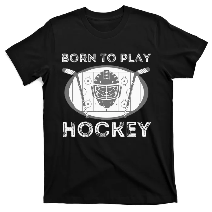 Born To Play Hockey Funny Ice Hockey Player Gift T-Shirt