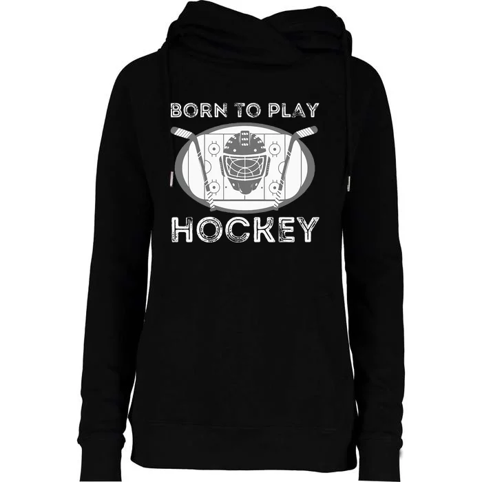 Born To Play Hockey Funny Ice Hockey Player Gift Womens Funnel Neck Pullover Hood