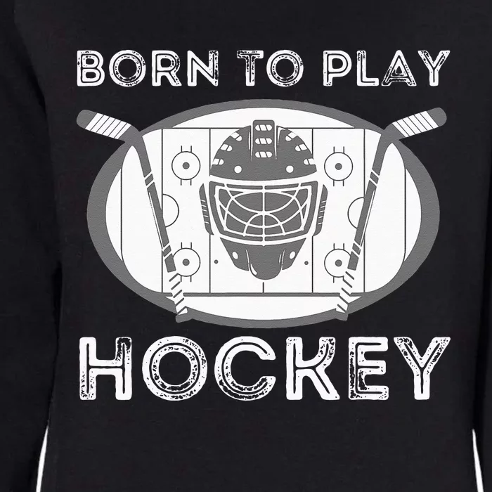 Born To Play Hockey Funny Ice Hockey Player Gift Womens California Wash Sweatshirt