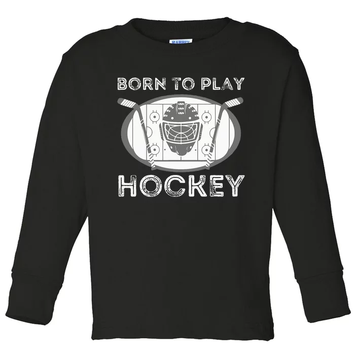 Born To Play Hockey Funny Ice Hockey Player Gift Toddler Long Sleeve Shirt