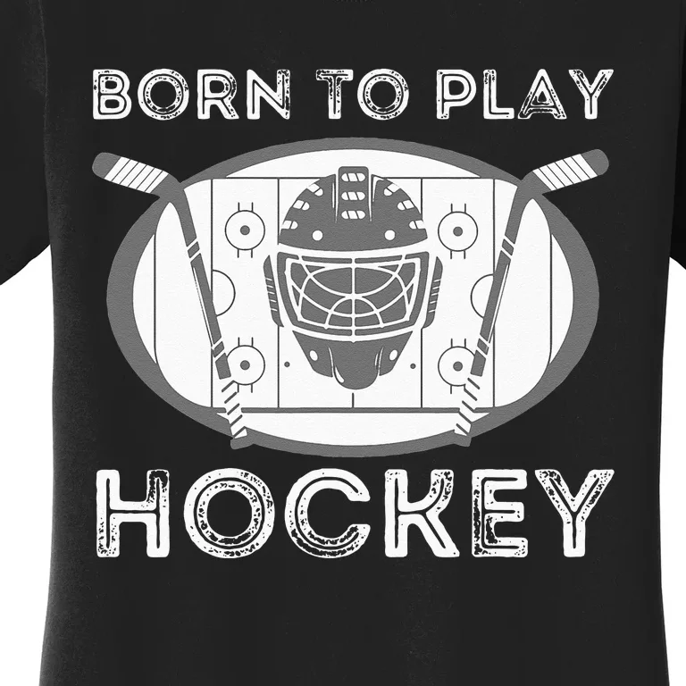 Born To Play Hockey Funny Ice Hockey Player Gift Women's T-Shirt