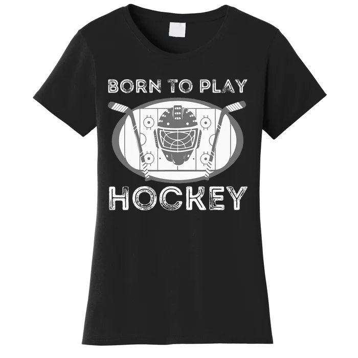 Born To Play Hockey Funny Ice Hockey Player Gift Women's T-Shirt