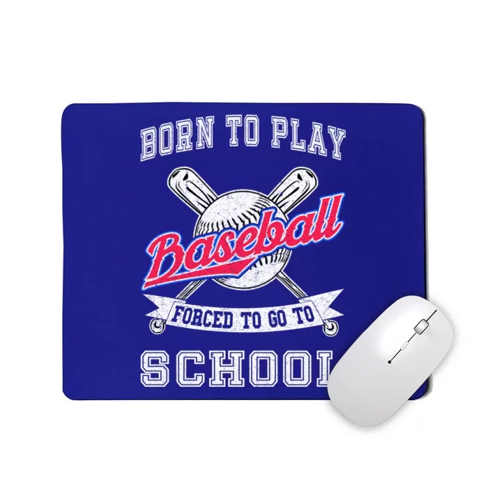 Born To Play Baseball Forced To Go To School Funny Gift Mousepad