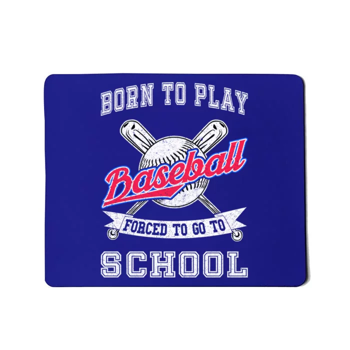 Born To Play Baseball Forced To Go To School Funny Gift Mousepad