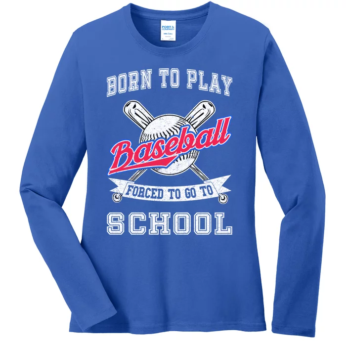 Born To Play Baseball Forced To Go To School Funny Gift Ladies Long Sleeve Shirt