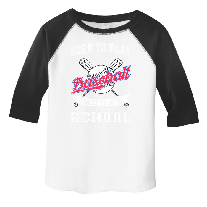 Born To Play Baseball Forced To Go To School Funny Gift Toddler Fine Jersey T-Shirt