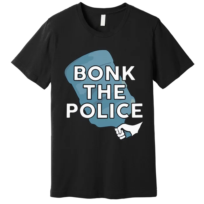 Bonk The P.O.L.I.C.E Premium T-Shirt