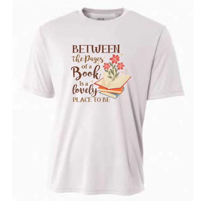 Between The Pages Of A Book Is A Lovely Place To Be Reading Books Cooling Performance Crew T-Shirt