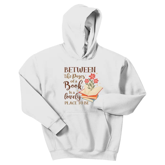 Between The Pages Of A Book Is A Lovely Place To Be Reading Books Kids Hoodie