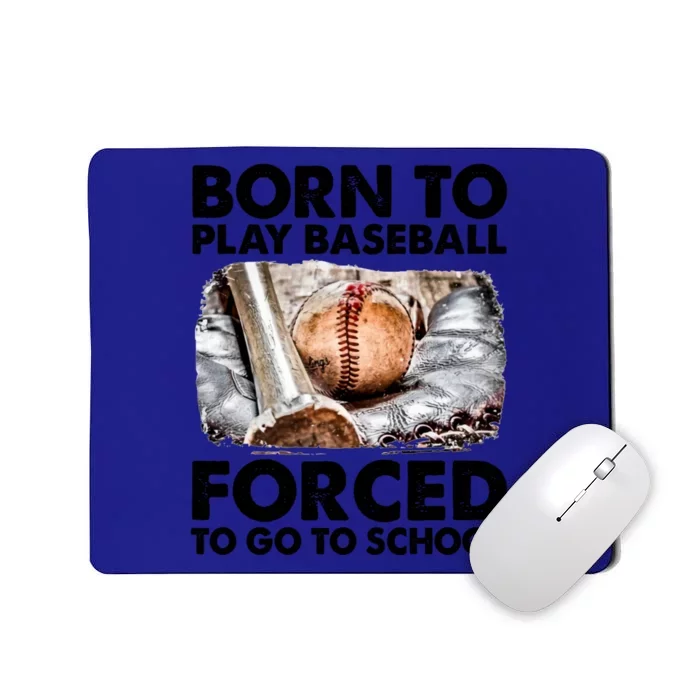 Born To Play Baseball Forced To Go To School Cool Gift Mousepad