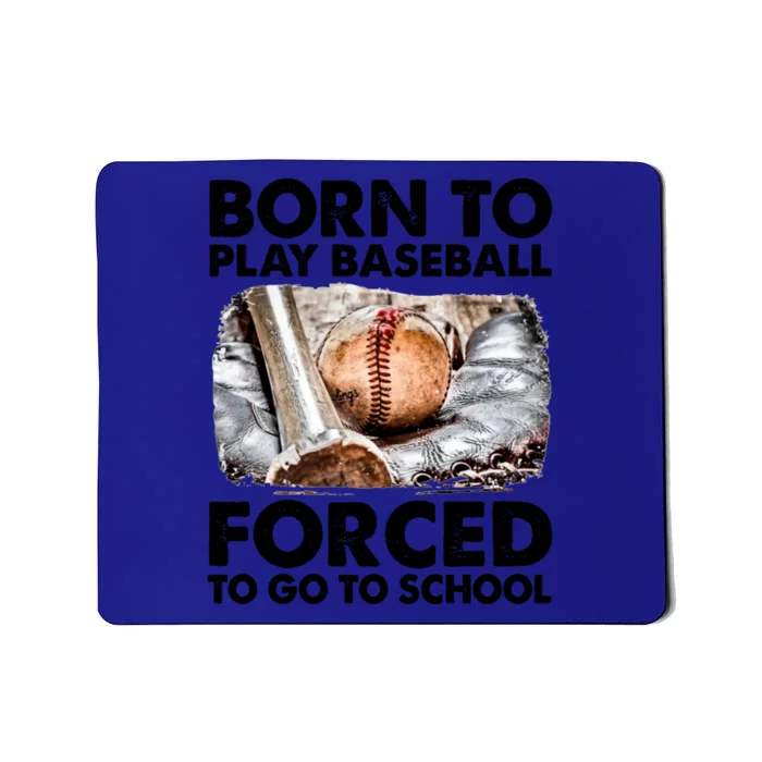 Born To Play Baseball Forced To Go To School Cool Gift Mousepad