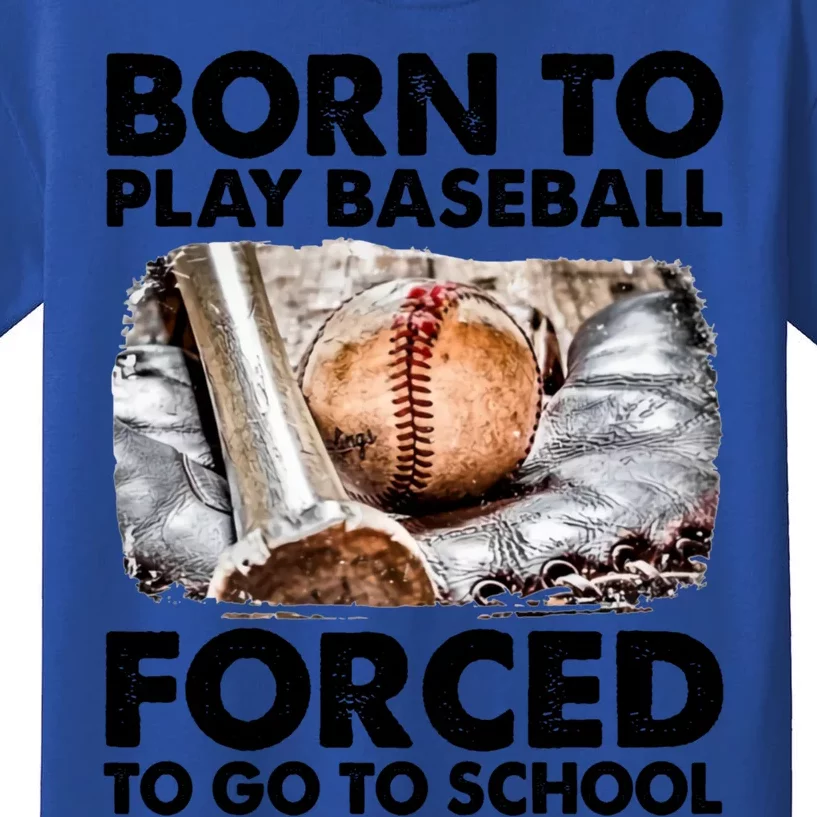 Born To Play Baseball Forced To Go To School Cool Gift Kids T-Shirt