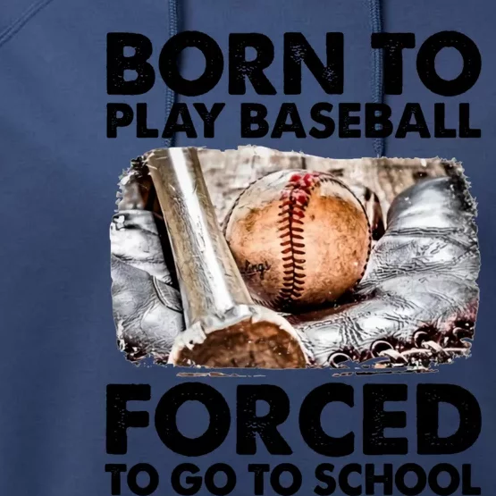 Born To Play Baseball Forced To Go To School Cool Gift Performance Fleece Hoodie