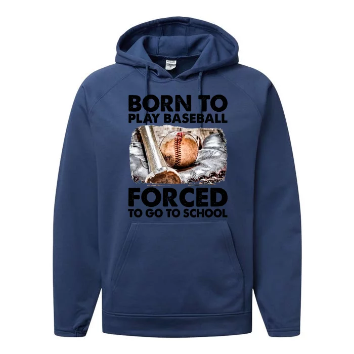 Born To Play Baseball Forced To Go To School Cool Gift Performance Fleece Hoodie