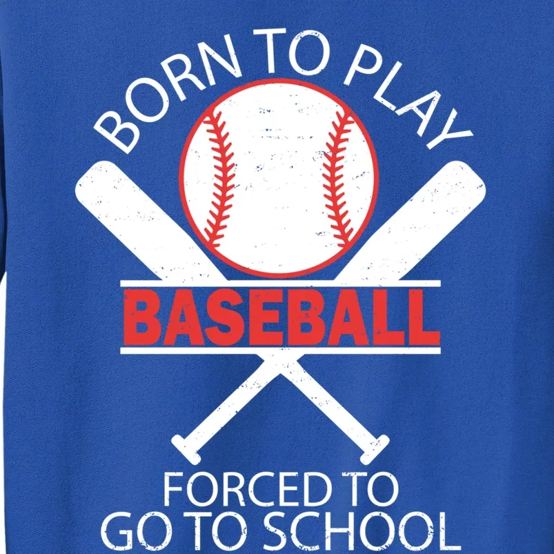 Born To Play Baseball Forced To Go To School Gift Sweatshirt