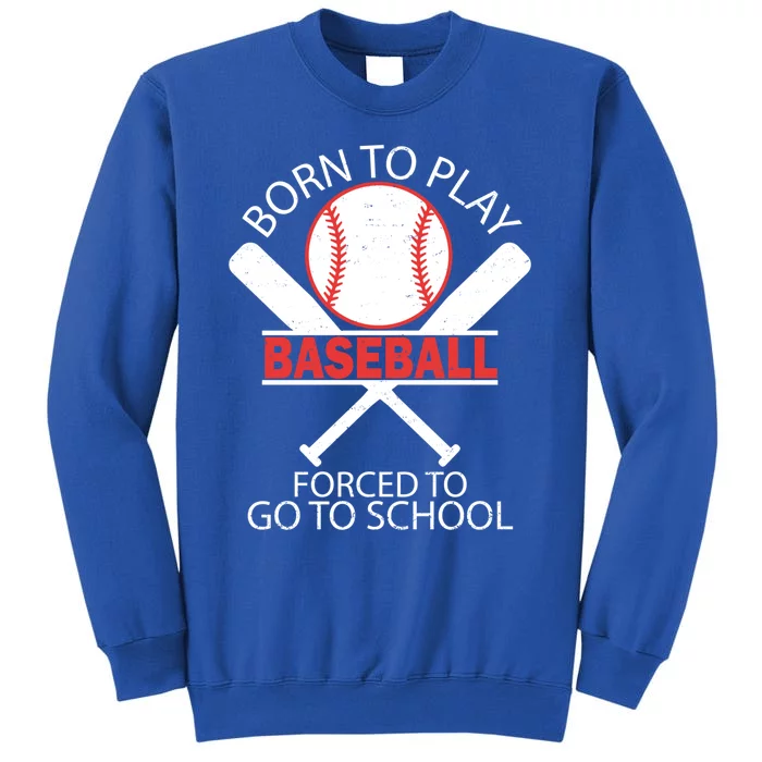 Born To Play Baseball Forced To Go To School Gift Sweatshirt