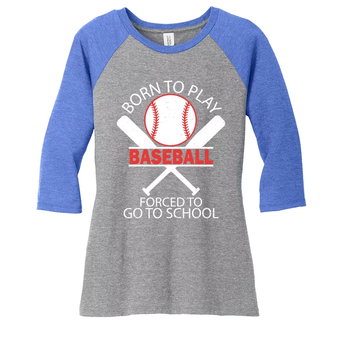 Born To Play Baseball Forced To Go To School Gift Women's Tri-Blend 3/4-Sleeve Raglan Shirt