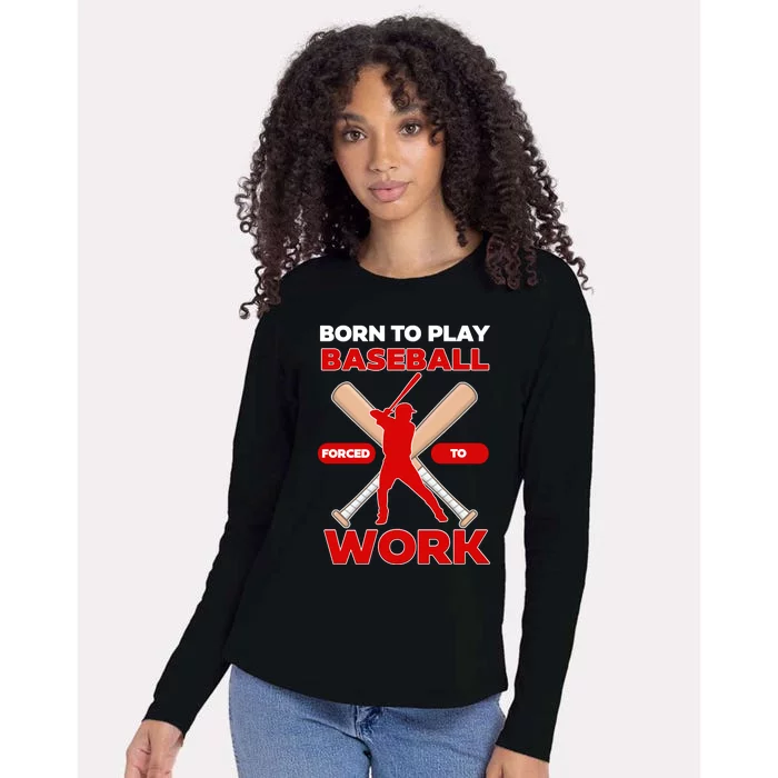 Born To Play Baseball Forced To Work Womens Cotton Relaxed Long Sleeve T-Shirt