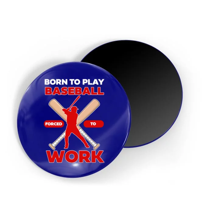 Born To Play Baseball Forced To Work Magnet