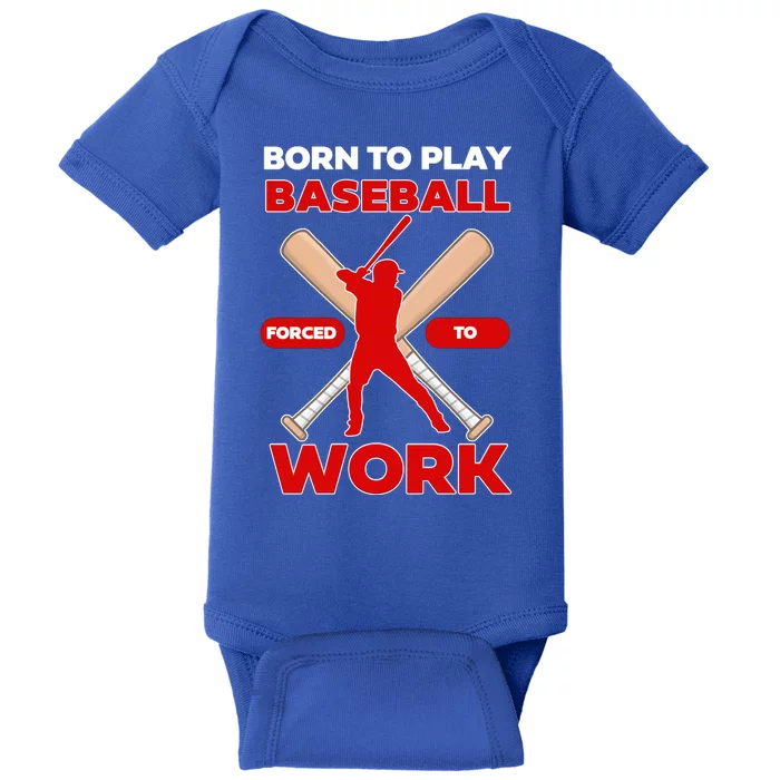 Born To Play Baseball Forced To Work Baby Bodysuit