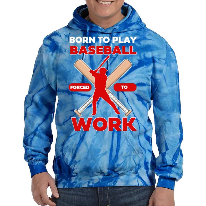 Born To Play Baseball Forced To Work Tie Dye Hoodie