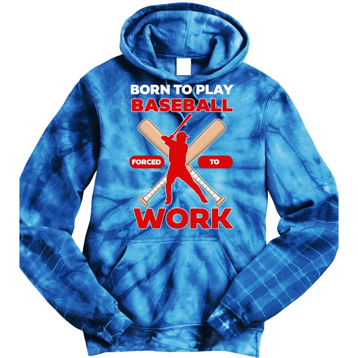 Born To Play Baseball Forced To Work Tie Dye Hoodie