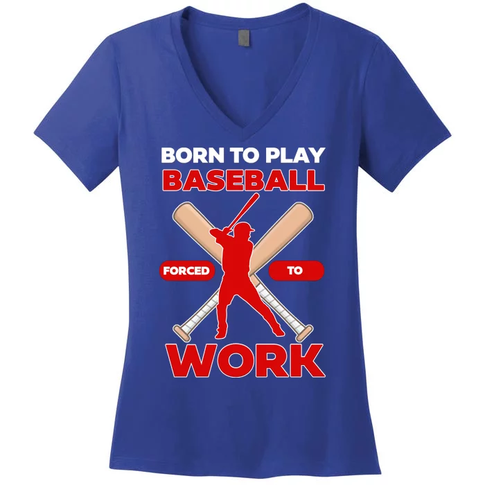 Born To Play Baseball Forced To Work Women's V-Neck T-Shirt