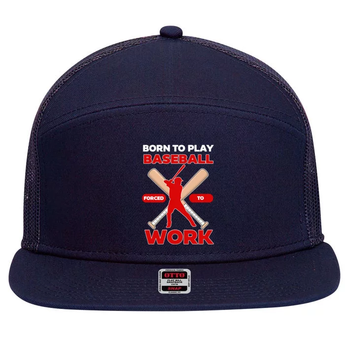 Born To Play Baseball Forced To Work 7 Panel Mesh Trucker Snapback Hat