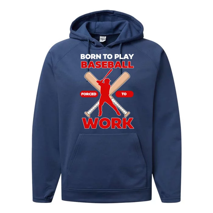 Born To Play Baseball Forced To Work Performance Fleece Hoodie