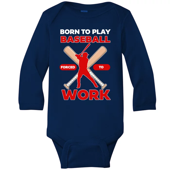 Born To Play Baseball Forced To Work Baby Long Sleeve Bodysuit