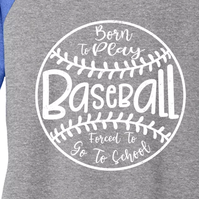 Born To Play Baseball Forced To Go To School Meaningful Gift Women's Tri-Blend 3/4-Sleeve Raglan Shirt