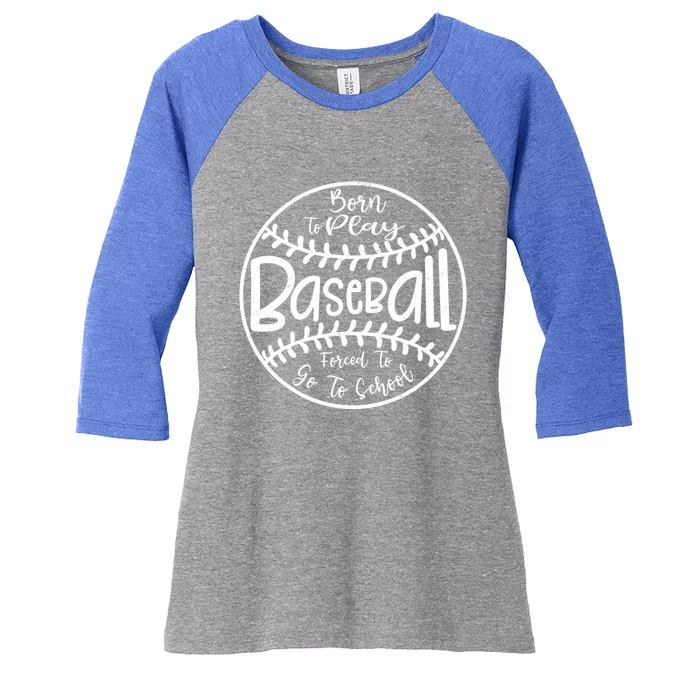 Born To Play Baseball Forced To Go To School Meaningful Gift Women's Tri-Blend 3/4-Sleeve Raglan Shirt