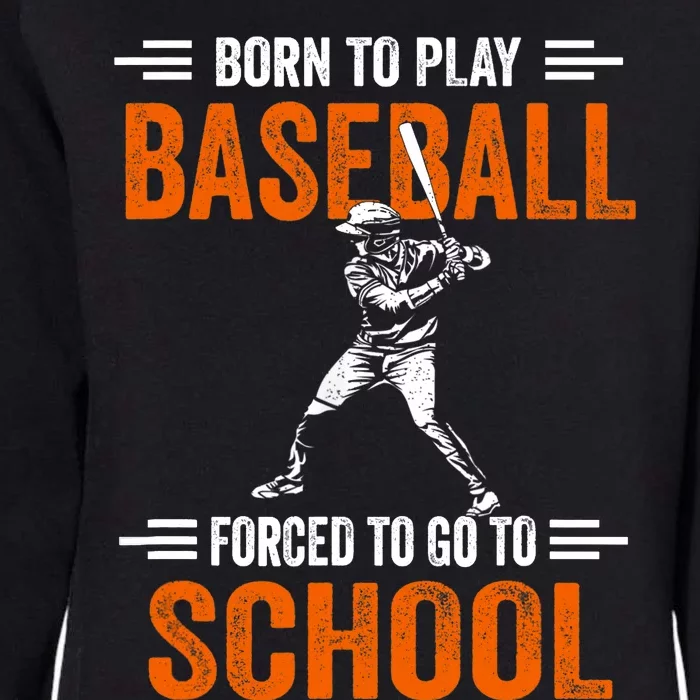 Born to play baseball forced to go to school Womens California Wash Sweatshirt