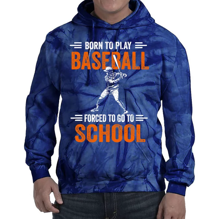 Born to play baseball forced to go to school Tie Dye Hoodie