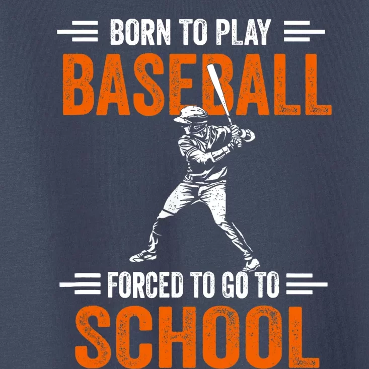 Born to play baseball forced to go to school Toddler T-Shirt