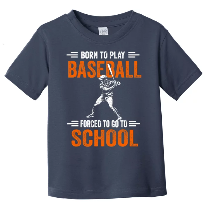 Born to play baseball forced to go to school Toddler T-Shirt