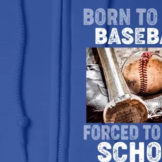 Born To Play Baseball Forced To Go To School Gift Full Zip Hoodie