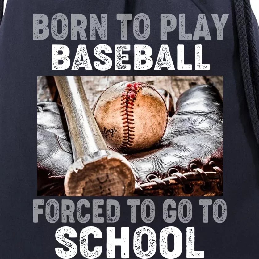 Born To Play Baseball Forced To Go To School Gift Drawstring Bag