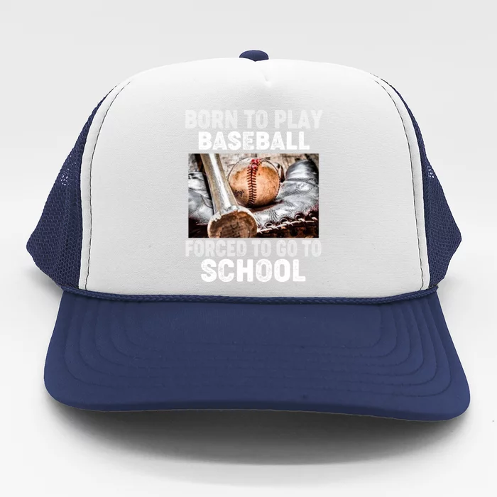 Born To Play Baseball Forced To Go To School Gift Trucker Hat