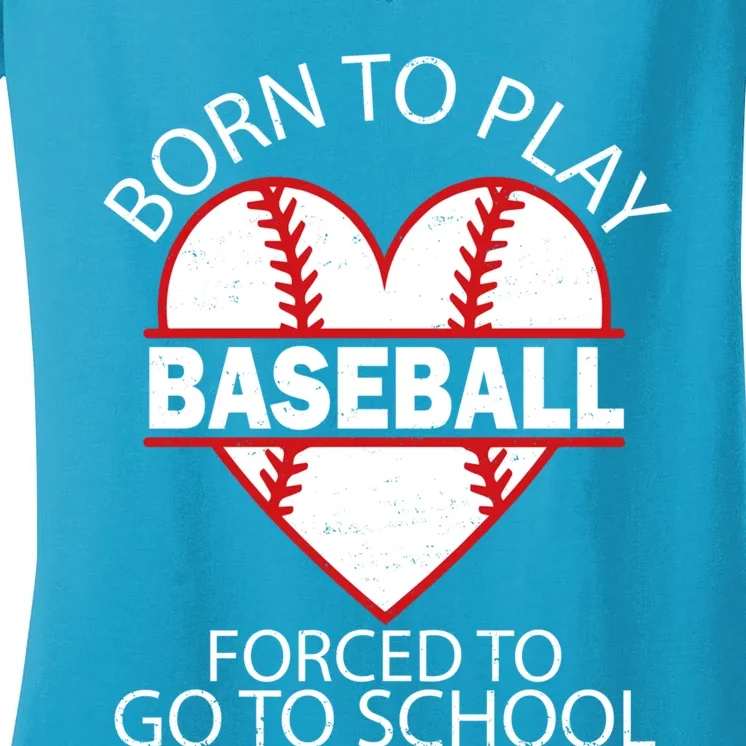 Born To Play Baseball Forced To Go To School Gift Women's V-Neck T-Shirt