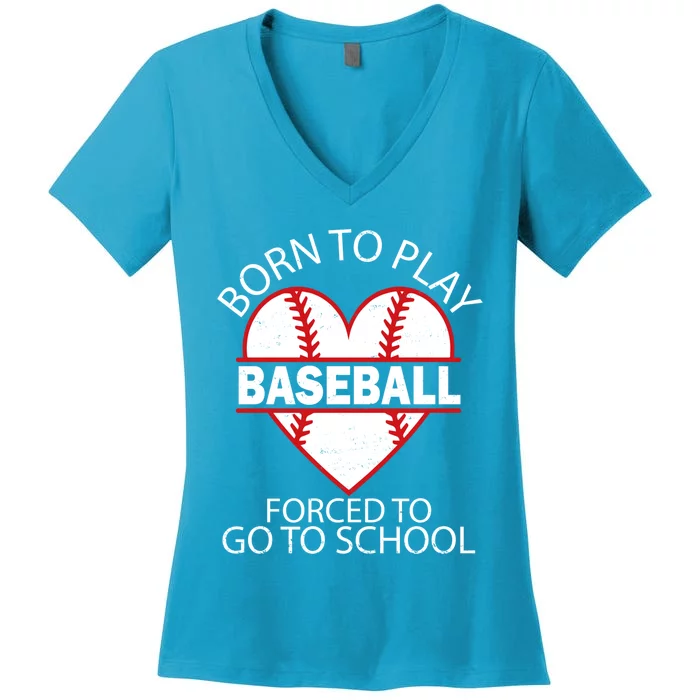 Born To Play Baseball Forced To Go To School Gift Women's V-Neck T-Shirt